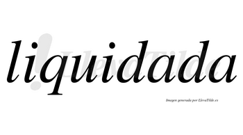 Liquidada no lleva tilde con vocal tónica en la primera «a»