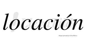 Locación  lleva tilde con vocal tónica en la segunda «o»