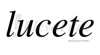 Lucete no lleva tilde con vocal tónica en la primera «e»