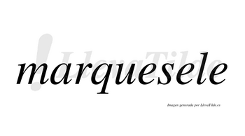 Marquesele  no lleva tilde con vocal tónica en la segunda «e»