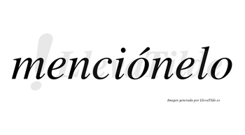 Menciónelo  lleva tilde con vocal tónica en la primera «o»