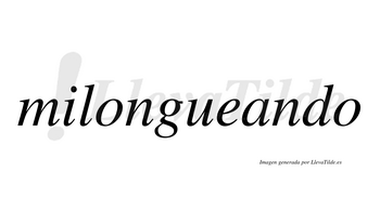 Milongueando  no lleva tilde con vocal tónica en la «a»