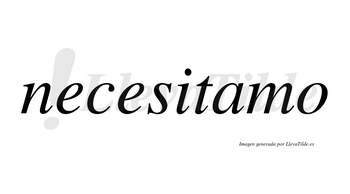 Necesitamo no lleva tilde con vocal tónica en la «a»