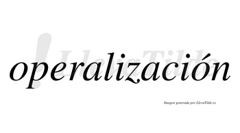 Operalización  lleva tilde con vocal tónica en la segunda «o»