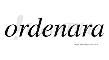Ordenara no lleva tilde con vocal tónica en la primera «a»