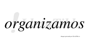 Organizamos  no lleva tilde con vocal tónica en la segunda «a»