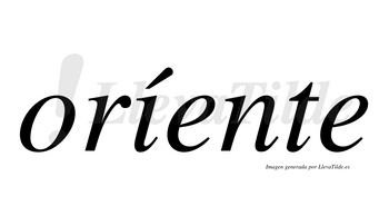 Oríente  lleva tilde con vocal tónica en la «i»