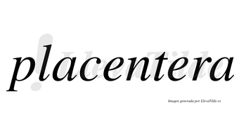 Placentera  no lleva tilde con vocal tónica en la segunda «e»