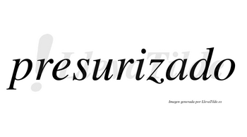 Presurizado no lleva tilde con vocal tónica en la «a»