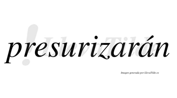 Presurizarán  lleva tilde con vocal tónica en la segunda «a»