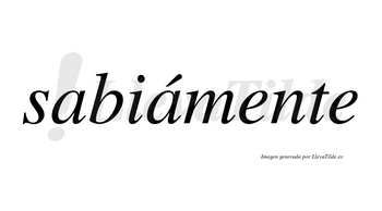 Sabiámente lleva tilde con vocal tónica en la segunda «a»