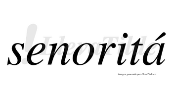 Senoritá  lleva tilde con vocal tónica en la «a»
