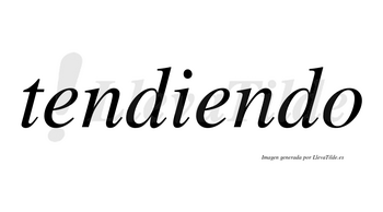 Tendiendo  no lleva tilde con vocal tónica en la segunda «e»