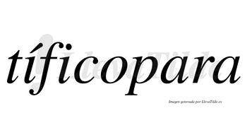 Tíficopara  lleva tilde con vocal tónica en la primera «i»