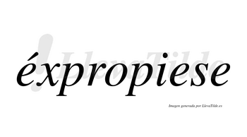 Éxpropiese  lleva tilde con vocal tónica en la primera «e»