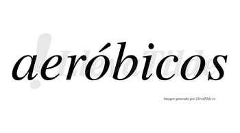 Aeróbicos  lleva tilde con vocal tónica en la primera «o»