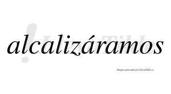 Alcalizáramos  lleva tilde con vocal tónica en la tercera «a»