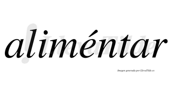 Aliméntar lleva tilde con vocal tónica en la «e»