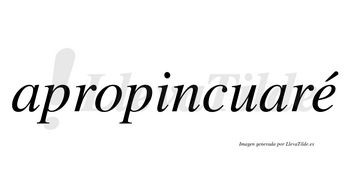 Apropincuaré  lleva tilde con vocal tónica en la «e»