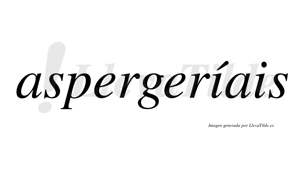 Aspergeríais  lleva tilde con vocal tónica en la primera "i"