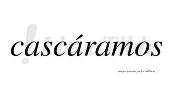Cascáramos  lleva tilde con vocal tónica en la segunda «a»
