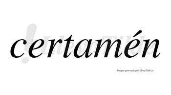 Certamén lleva tilde con vocal tónica en la segunda «e»