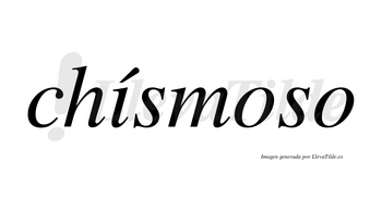 Chísmoso lleva tilde con vocal tónica en la «i»