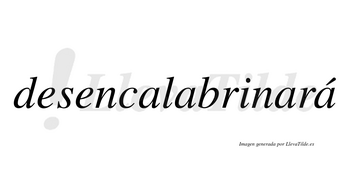 Desencalabrinará  lleva tilde con vocal tónica en la cuarta «a»