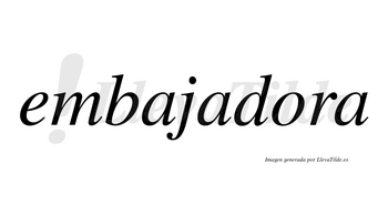 Embajadora no lleva tilde con vocal tónica en la «o»