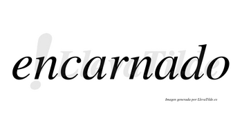Encarnado  no lleva tilde con vocal tónica en la segunda «a»
