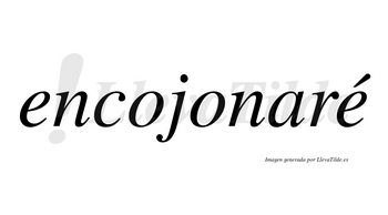 Encojonaré  lleva tilde con vocal tónica en la segunda «e»