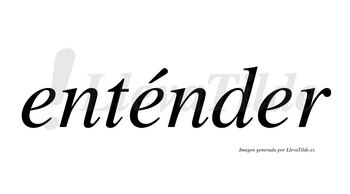 Enténder  lleva tilde con vocal tónica en la segunda «e»