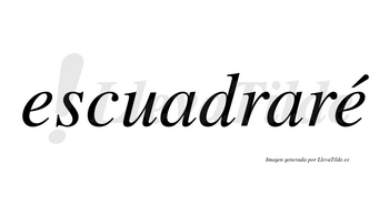 Escuadraré  lleva tilde con vocal tónica en la segunda «e»