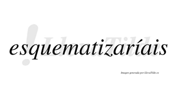 Esquematizaríais  lleva tilde con vocal tónica en la segunda «i»