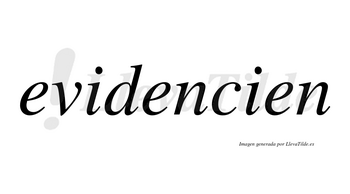 Evidencien  no lleva tilde con vocal tónica en la segunda «e»