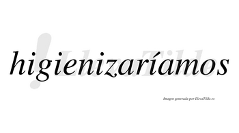 Higienizaríamos  lleva tilde con vocal tónica en la cuarta «i»