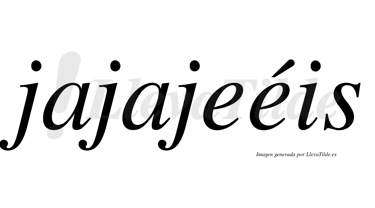 Jajajeéis  lleva tilde con vocal tónica en la segunda "e"