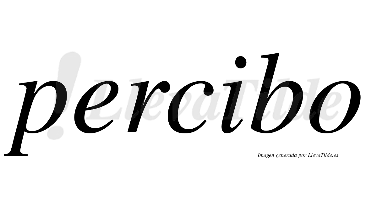 Percibo  no lleva tilde con vocal tónica en la "i"