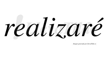 Realizaré  lleva tilde con vocal tónica en la segunda «e»