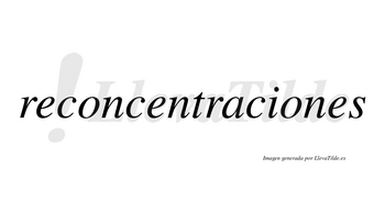 Reconcentraciones  no lleva tilde con vocal tónica en la segunda «o»