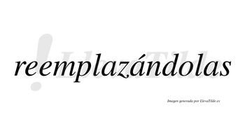 Reemplazándolas lleva tilde con vocal tónica en la segunda «a»