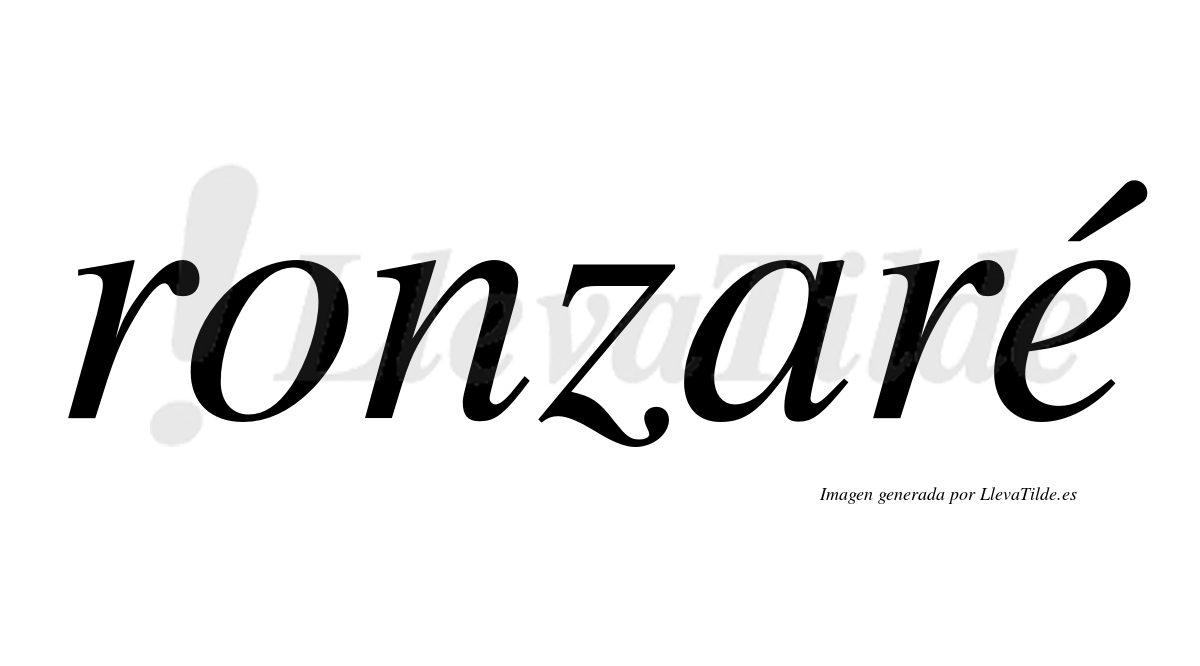 Ronzaré  lleva tilde con vocal tónica en la "e"