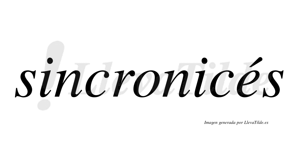 Sincronicés  lleva tilde con vocal tónica en la "e"