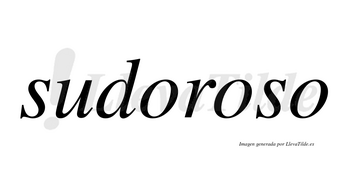 Sudoroso no lleva tilde con vocal tónica en la segunda «o»