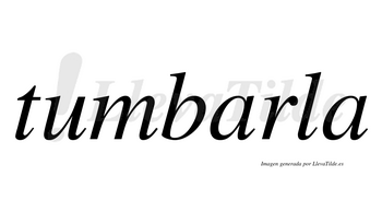 Tumbarla  no lleva tilde con vocal tónica en la primera «a»