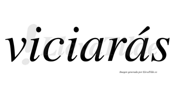 Viciarás  lleva tilde con vocal tónica en la segunda «a»
