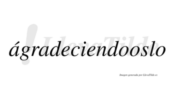 Ágradeciendooslo  lleva tilde con vocal tónica en la primera «a»