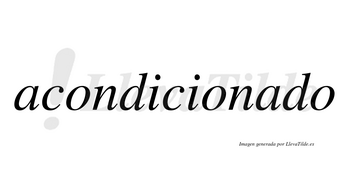 Acondicionado  no lleva tilde con vocal tónica en la segunda «a»