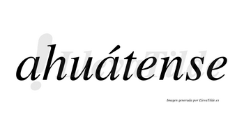 Ahuátense  lleva tilde con vocal tónica en la segunda «a»