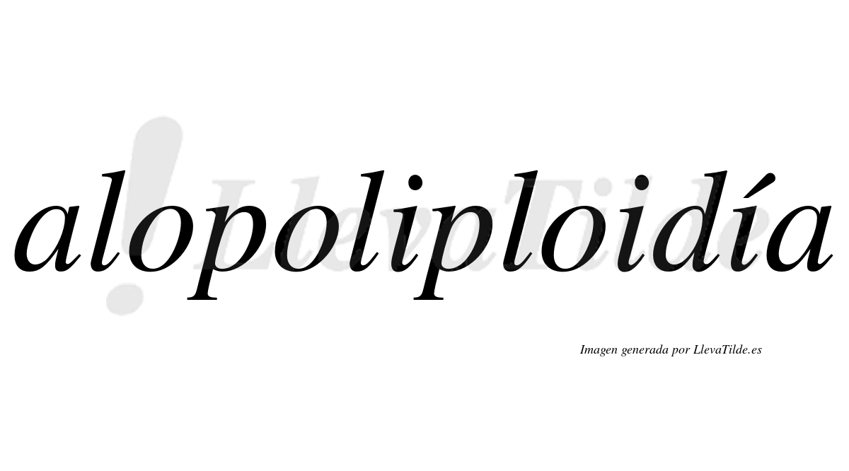 Alopoliploidía  lleva tilde con vocal tónica en la tercera "i"